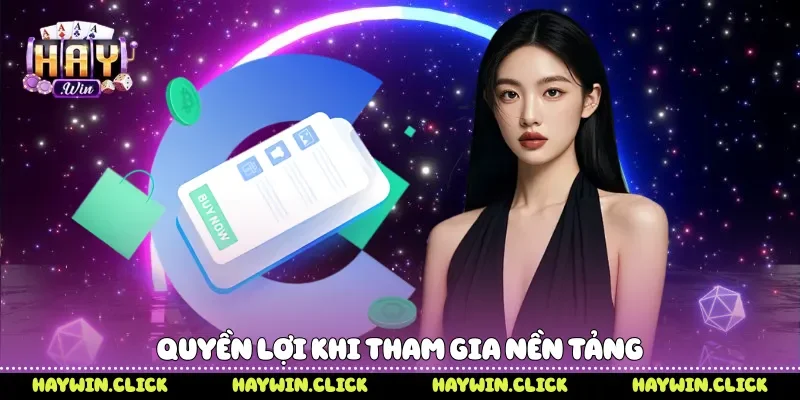 Quyền lợi khi tham gia nền tảng