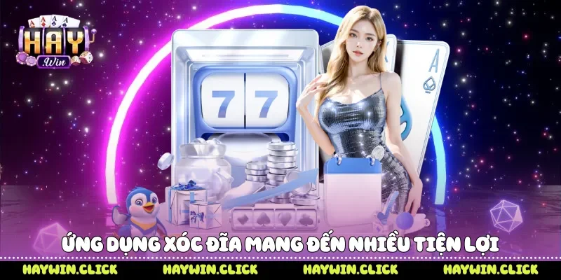 App Xóc Đĩa Trải Nghiệm Trò Chơi Trên Điện Thoại Tại Haywin Ứng dụng xóc đĩa mang đến nhiều tiện lợi